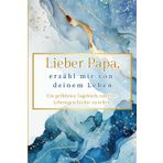 Lieber Papa, erzähl mir von deinem Leben: Ein geführtes Tagebuch, um Ihre Lebensgeschichte zu teilen.