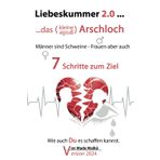 Liebeskummer 2.0 - ...das kleine / große Arschloch: Männer sind Schweine - Frauen aber auch - 7 Schritte zum Ziel
