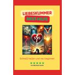 Liebeskummer SOFORT-Hilfe: Schnell heilen und NEU beginnen