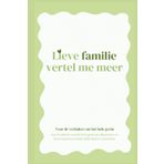 Lieve Familie, Vertel Me Meer: Een invulboek voor het hele gezin om levensverhalen en adviezen op te schrijven.