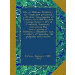 Life of William McKinley, our martyred president, with short biographies of Lincoln and Garfield, and a comprehensive life of President Roosevelt, ... history of anarchy, its purposes and results