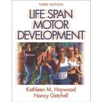 Life Span Motor Development Haywood, Kathleen and Getchell, Nancy