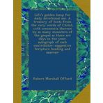 Life's golden lamp for daily devotional use. A treasury of texts from the very words of Christ, with comments thereon by as many ministers of the ... suggestive Scripture heading and appropr