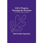 Life's Progress Through the Passions; Or, The Adventures of Natura