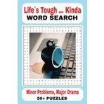 Life´s Tough... Kinda Word Search Book: Minor Problems, Major Drama Words Searches with Easy to Read Print about First World Problems & Daily ... workout, Gifts, Vacations and Free Times