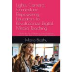 Lights, Camera, Curriculum: Empowering College Educators to Revolutionize Digital Media Teaching: Master the Art of Building a Video Production Course ... Limited Resources (Frame by Frame, Band 4)