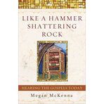 [Like a Hammer Shattering Rock: Hearing the Gospels Today] [By: Megan McKenna] [February, 2013]