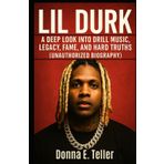 Lil Durk: A Deep Look Into Drill Music, Legacy, Fame, and Hard Truths (Unauthorized Biography)