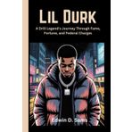 Lil DURK: A Drill Legend's Journey Through Fame, Fortune, and Federal Charges