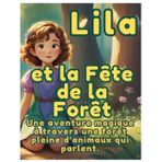 Lila et la Fête de la Forêt: Une aventure magique à travers une forêt pleine d’animaux qui parlent.