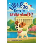 Lilly Bop Goes to Washington D.C.: Explore Washington DC with a Playful Jack Russell Terrier Puppy in This Heartwarming Children's Travel Story