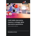 Limiti della meccanica classica e sviluppi della meccanica quantistica