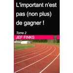 L'important n'est pas (non plus) de gagner ! - Tome 2