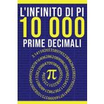 L'Infinito di Pi: Le Prime 10.000 Decimali: Un Regalo Semplice per gli Amanti della Matematica e gli Appassionati di Numeri