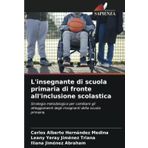 L'insegnante di scuola primaria di fronte all'inclusione scolastica: Strategia metodologica per cambiare gli atteggiamenti degli insegnanti della scuola primaria.