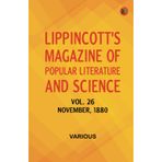 Lippincott's Magazine of Popular Literature and Science Vol. 26 November 1880