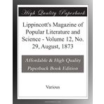 Lippincott's Magazine of Popular Literature and Science: Volume 12, No. 29, August, 1873