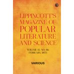 Lippincott's Magazine of Popular Literature and Science - Volume 15, No. 86, February, 1875