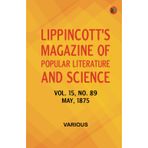 Lippincott's Magazine of Popular Literature and Science Volume 15, No. 89, May, 1875