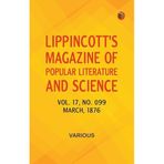 Lippincott's Magazine of Popular Literature and Science - Volume 17, No. 099, March, 1876