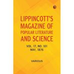 Lippincott's Magazine of Popular Literature and Science - Volume 17, No. 101, May, 1876