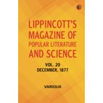 Lippincott's Magazine of Popular Literature and Science Volume 20. December 1877