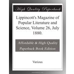 Lippincott's Magazine of Popular Literature and Science, Volume 26, July 1880.