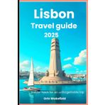Lisbon Travel Guide 2025: insider hack for an unforgettable trip