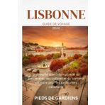 LISBONNE GUIDE DE VOYAGE 2024: Une exploration intemporelle du patrimoine, des collines et du bonheur culinaire pour les aventuriers débutants
