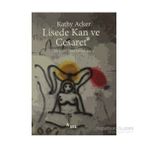 LISEDE KAN VE CESARET - KATHY ACKER