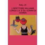 L’ISPETTORE WILLIAMS LONGO J.A E GLI UOMINI DI GOMMA (La community di ilmiolibro.it)