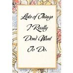 Lists of Things I Really Don't Want To Do: Funny Saying Notebook for Women, School, Teacher, Office , Coworker, Boss, Secret Santa, Parents (110 lined pages)
