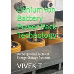 Lithium Ion Battery Power Pack Technology: Rechargeable Electrical Energy Storage Systems