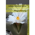 Lithops.Lebende Steine: Pflegeanleitung (MEIN EXOTISCHER GARTEN, Band 1)