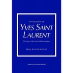 Little Book Of Yves Saint Laurent The Story Of The Iconic Fashion Designer - Little Book Of Fashion