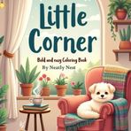 Little Corner: A Sweet and Peaceful Coloring Journey for Young Artists