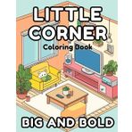 Little Corner Coloring Book Bold and Easy: 40 Images | 8.5x11 |Mindful Coloring and Stress Relief, Decorated Rooms | for Kids, Teens, Adults, and Seniors