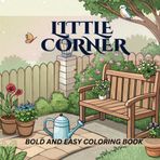 Little Corner coloring book: Bold and Easy Relaxing Design for Adults and Teens.