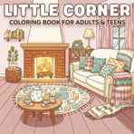 Little Corner: Coloring Book for Adults and Teens, Cute Designs of Cozy