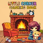 Little Corner: Coloring Book for Adults and Teens. Relaxing and Easy Designs for Creativity and Stress Relief