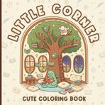 Little Corner: Coloring Book for Adults and Teens, Super Cute Designs of Cozy, Cutie Spaces for Relaxation Cozy Spaces Coloring