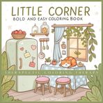 Little Corner: Coloring Book for Adults and Teens, Super Cute Designs of Cozy, Spaces for Relaxation
