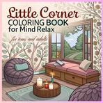 Little corner coloring book for mind relax: Enjoy the life style with cozy space, for teens and adults