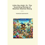 Little Sky-High; Or, The Surprising Doings of Washee-Washee-Wang (Classic Books)