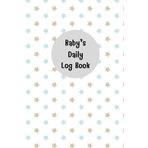 Little Stars: Baby daily log book for newborns or Toddler, Schedule for tracking daily care routine activity, Feeding Food, Sleep/ Naps, Diaper ... Undated Calendar, 120 pages, Size 6” x 9”.