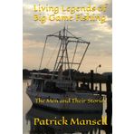 Living Legends of Big Game Fishing: The Men and their Stories