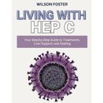 Living with Hep C: Your Step-by-Step Guide to Treatments, Liver Support, and Healing