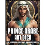 LIVRE DE COLORIAGE ART DÉCO PRINCE ARABE RELAXATION ET SOULAGEMENT DU STRESS: Belle règle persane Illustrations vintage pour adultes et adolescents | ... femme et homme | 60 PAGES À COLORIER 8,5 x 11