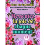 Livre De Coloriage Avec Citations Motivantes Pour Adultes: Coloriage méditatif pour une Joie Intérieure