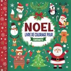 Livre de Coloriage de Noël pour Enfants: Des Dessins Simples et Amusants pour les Enfants de 1 à 3 Ans ! | Stimulez la Créativité, Apprenez les ... Joie Festive ! | Un Cadeau de Noël Parfait.